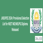 JKBOPEE 2024 Provisional Selection List for NEET MD MS PG Diploma Released
